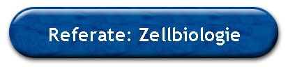 Referate: Zellbiologie