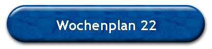 Wochenplan 22