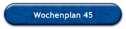 Wochenplan 45