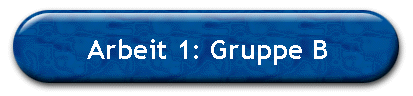 Arbeit 1: Gruppe B