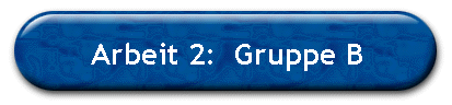 Arbeit 2:  Gruppe B