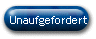 Unaufgefordert